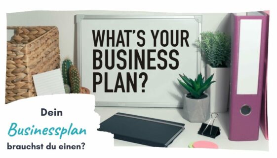 Dein Businessplan brauchst du einen